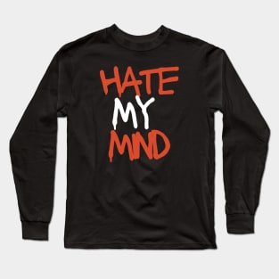 Hate My Mind Long Sleeve T-Shirt